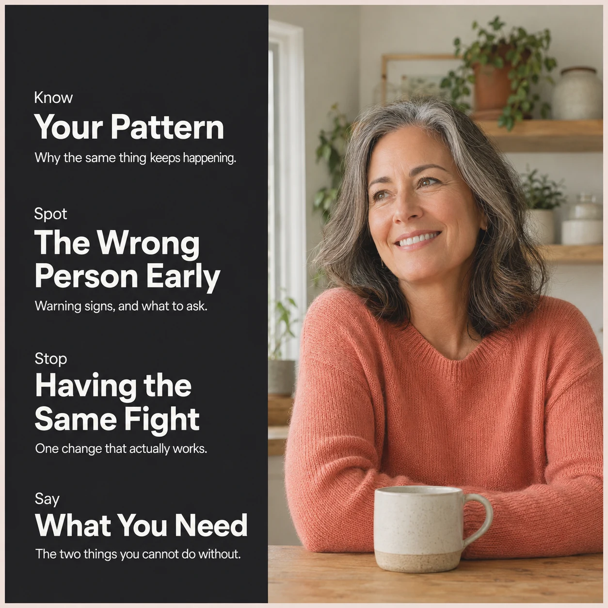 A smiling woman in her fifties at her kitchen table, with four outcomes: know your pattern, spot the wrong person early, stop having the same fight, and say what you need