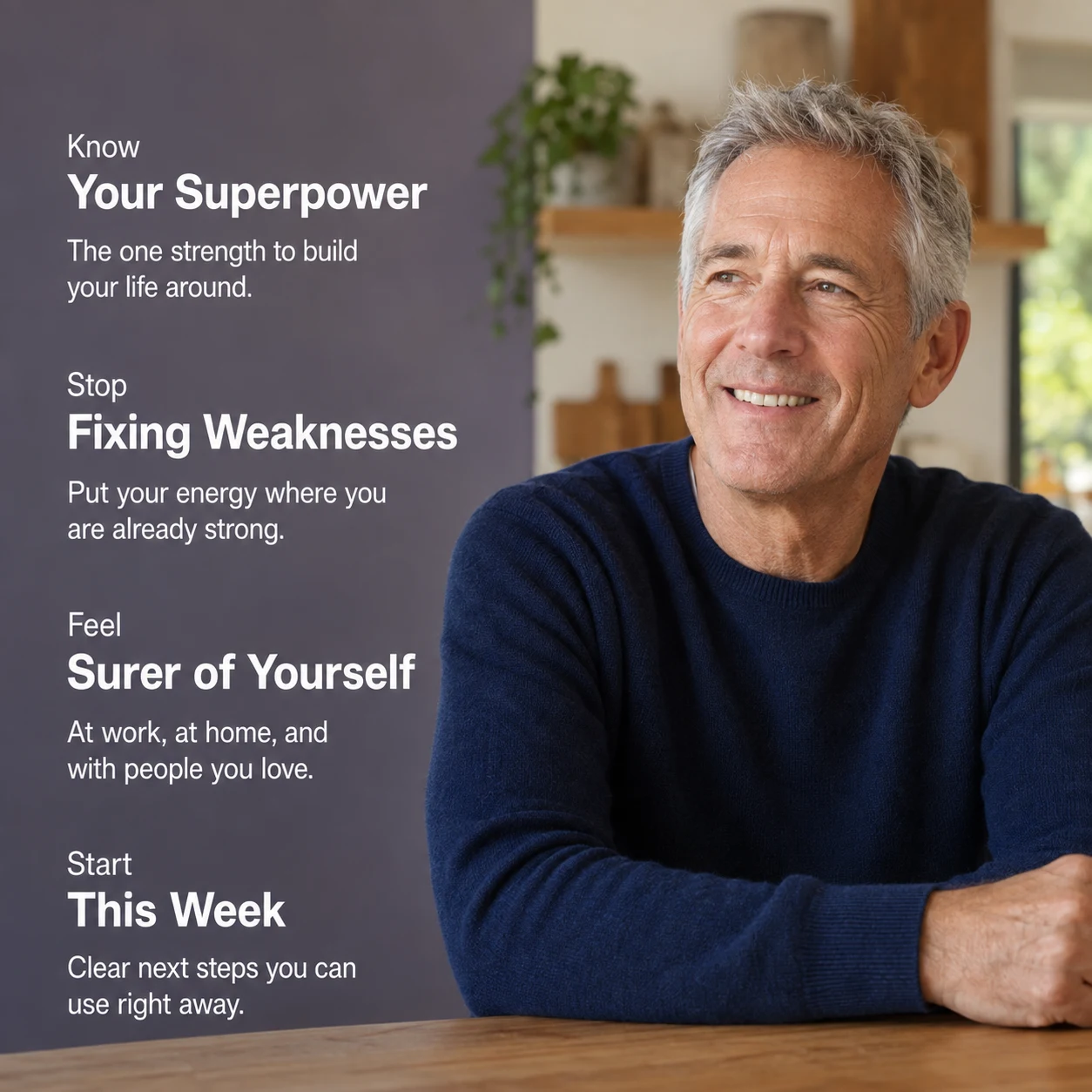 A smiling man in his fifties at his kitchen table, with four outcomes: know your superpower, stop fixing weaknesses, feel surer of yourself, and start this week